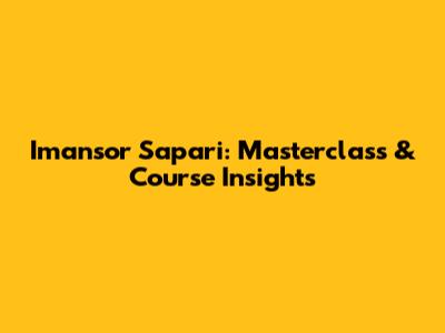Imansor Sapari: Masterclass & Course Insights