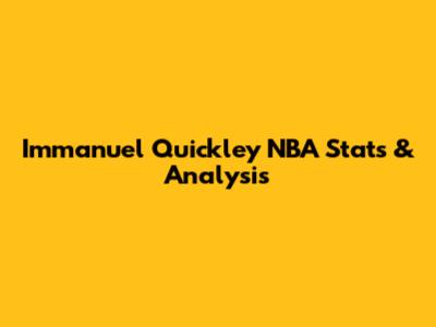 Immanuel Quickley NBA Stats & Analysis