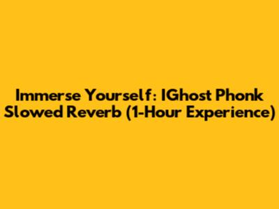Immerse Yourself: IGhost Phonk Slowed Reverb (1-Hour Experience)
