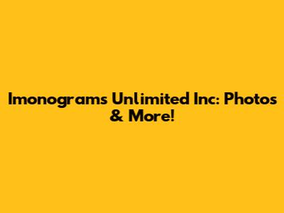 Imonograms Unlimited Inc: Photos & More!