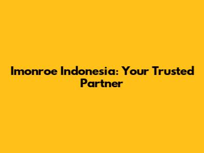 Imonroe Indonesia: Your Trusted Partner