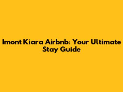 Imont Kiara Airbnb: Your Ultimate Stay Guide