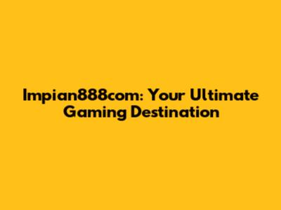 Impian888com: Your Ultimate Gaming Destination