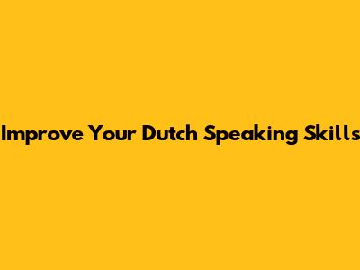 Improve Your Dutch Speaking Skills