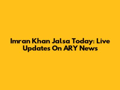 Imran Khan Jalsa Today: Live Updates On ARY News