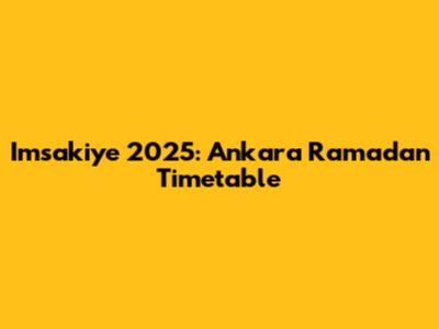 Imsakiye 2025: Ankara Ramadan Timetable
