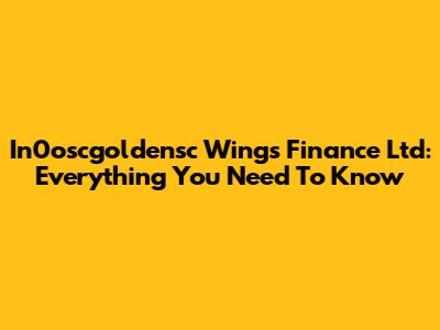 In0oscgoldensc Wings Finance Ltd: Everything You Need To Know