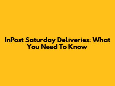 InPost Saturday Deliveries: What You Need To Know