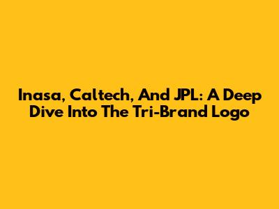 Inasa, Caltech, And JPL: A Deep Dive Into The Tri-Brand Logo