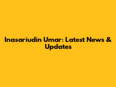 Inasariudin Umar: Latest News & Updates