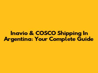Inavio & COSCO Shipping In Argentina: Your Complete Guide