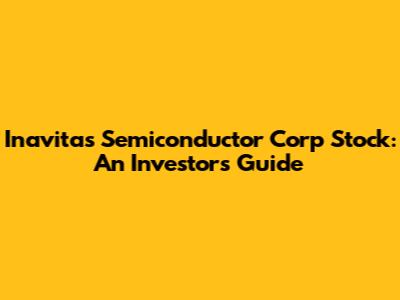 Inavitas Semiconductor Corp Stock: An Investor's Guide