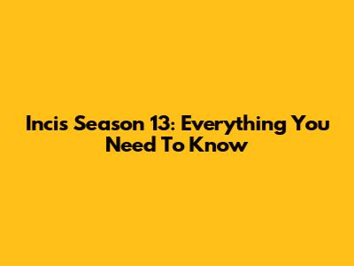 Incis Season 13: Everything You Need To Know