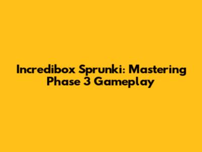 Incredibox Sprunki: Mastering Phase 3 Gameplay