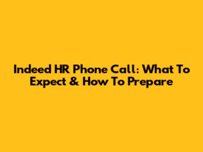 Indeed HR Phone Call: What To Expect & How To Prepare