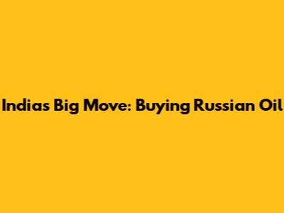 India's Big Move: Buying Russian Oil