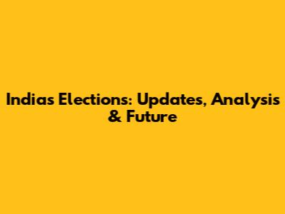 India's Elections: Updates, Analysis & Future