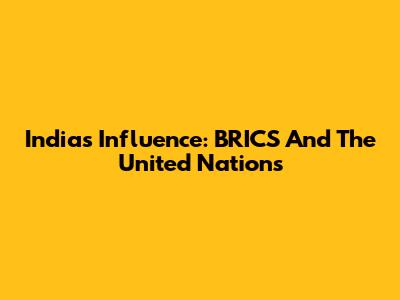 India's Influence: BRICS And The United Nations
