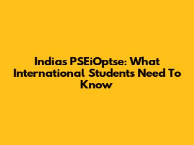 India's PSEiOptse: What International Students Need To Know