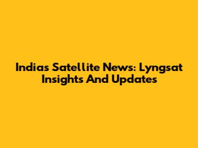India's Satellite News: Lyngsat Insights And Updates
