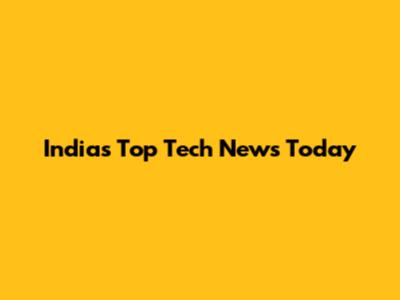India's Top Tech News Today