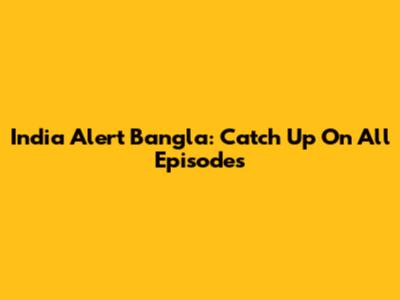India Alert Bangla: Catch Up On All Episodes