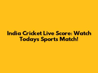 India Cricket Live Score: Watch Today's Sports Match!
