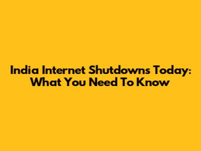 India Internet Shutdowns Today: What You Need To Know