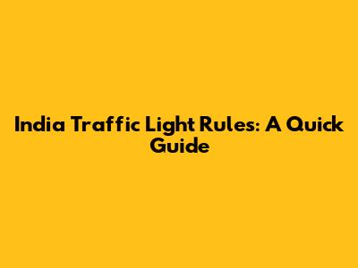 India Traffic Light Rules: A Quick Guide
