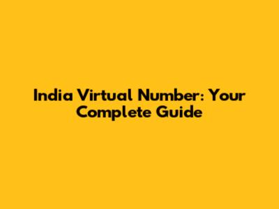 India Virtual Number: Your Complete Guide
