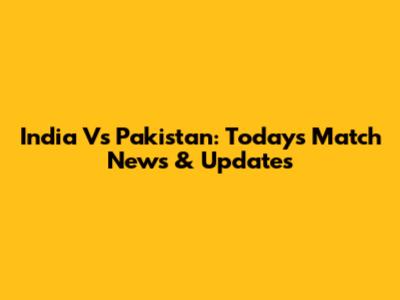 India Vs Pakistan: Today's Match News & Updates