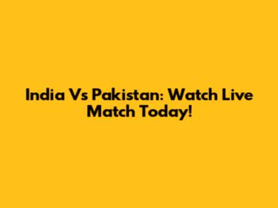 India Vs Pakistan: Watch Live Match Today!