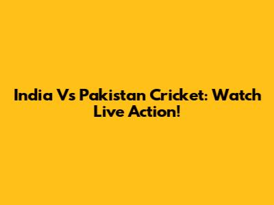 India Vs Pakistan Cricket: Watch Live Action!