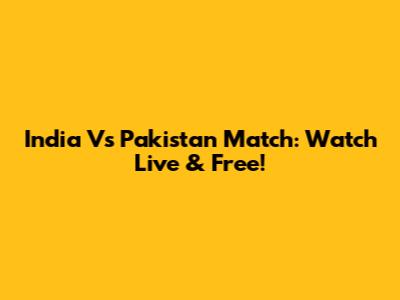 India Vs Pakistan Match: Watch Live & Free!