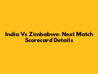 India Vs Zimbabwe: Next Match Scorecard Details