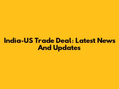 India-US Trade Deal: Latest News And Updates