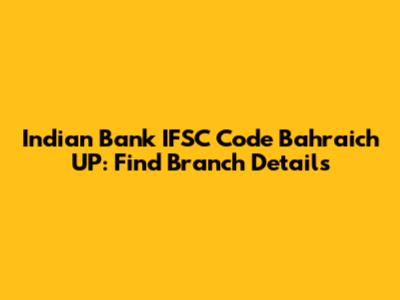Indian Bank IFSC Code Bahraich UP: Find Branch Details