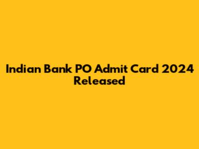 Indian Bank PO Admit Card 2024 Released