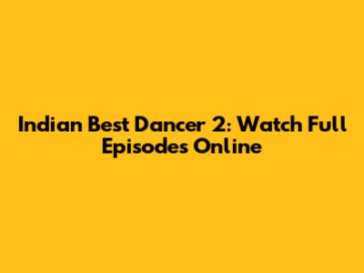 Indian Best Dancer 2: Watch Full Episodes Online