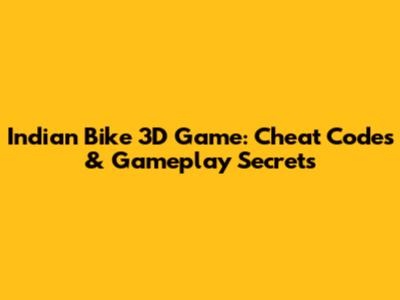 Indian Bike 3D Game: Cheat Codes & Gameplay Secrets