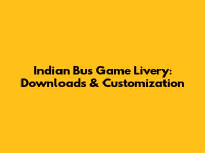 Indian Bus Game Livery: Downloads & Customization