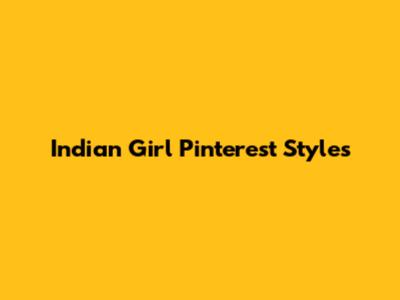 Indian Girl Pinterest Styles