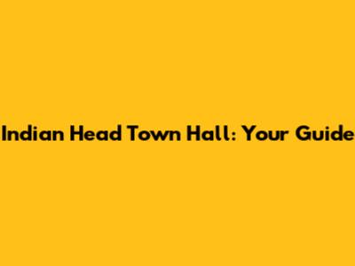 Indian Head Town Hall: Your Guide