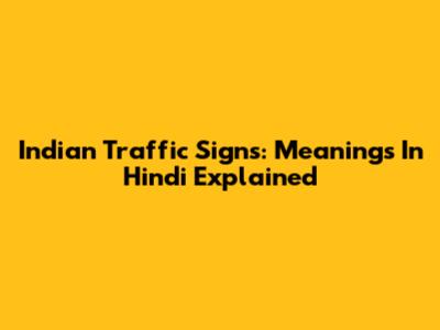 Indian Traffic Signs: Meanings In Hindi Explained