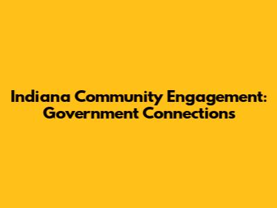 Indiana Community Engagement: Government Connections