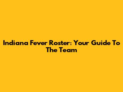 Indiana Fever Roster: Your Guide To The Team
