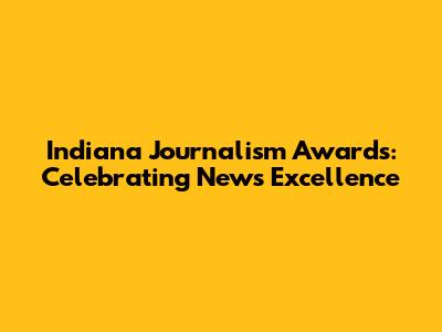 Indiana Journalism Awards: Celebrating News Excellence