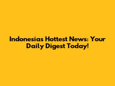Indonesia's Hottest News: Your Daily Digest Today!