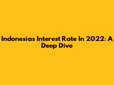 Indonesia's Interest Rate In 2022: A Deep Dive