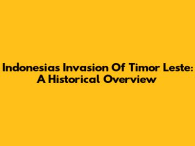 Indonesia's Invasion Of Timor Leste: A Historical Overview